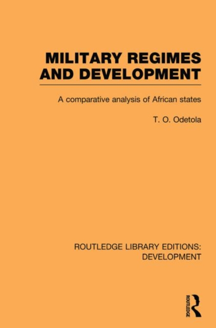 Military Regimes and Development : A Comparative Analysis in African Societies, Paperback / softback Book