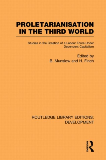 Proletarianisation in the Third World : Studies in the Creation of a Labour Force Under Dependent Capitalism, Paperback / softback Book