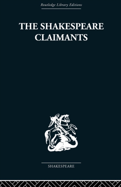 The Shakespeare Claimants : A Critical Survey of the Four Principal Theories concerning the Authorship of the Shakespearean Plays, Paperback / softback Book