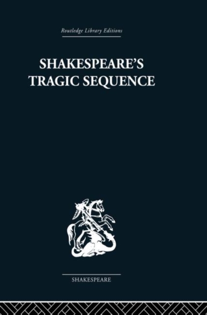 Shakespeare's Tragic Sequence, Paperback / softback Book