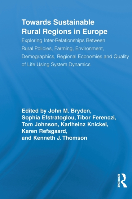 Towards Sustainable Rural Regions in Europe : Exploring Inter-Relationships Between Rural Policies, Farming, Environment, Demographics, Regional Economies and Quality of Life Using System Dynamics, Paperback / softback Book