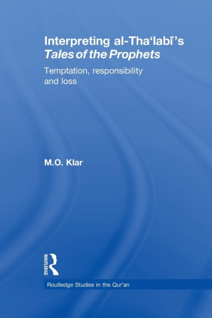 Interpreting al-Tha'labi's Tales of the Prophets : Temptation, Responsibility and Loss, Paperback / softback Book