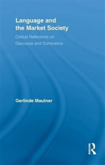 Language and the Market Society : Critical Reflections on Discourse and Dominance, Paperback / softback Book