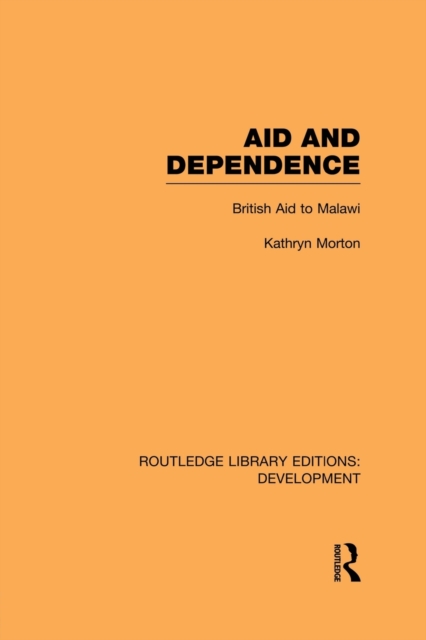Aid and Dependence : British Aid to Malawi, Paperback / softback Book