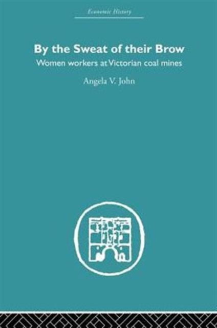 By the Sweat of Their Brow : Women workers at Victorian Coal Mines, Paperback / softback Book