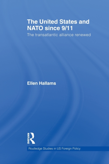 The United States and NATO since 9/11 : The Transatlantic Alliance Renewed, Paperback / softback Book