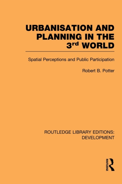 Urbanisation and Planning in the Third World : Spatial Perceptions and Public Participation, Paperback / softback Book