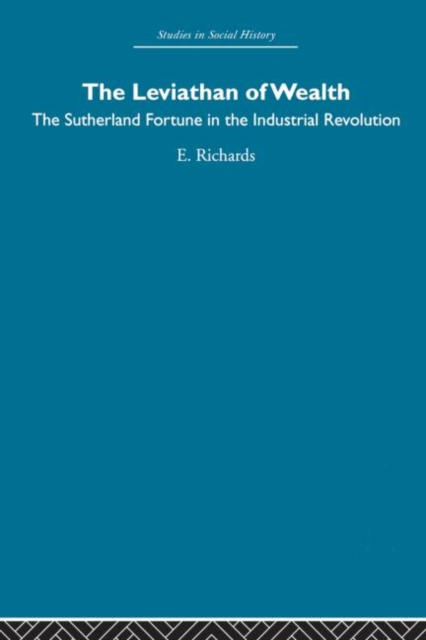 The Leviathan of Wealth : The Sutherland fortune in the industrial revolution, Paperback / softback Book