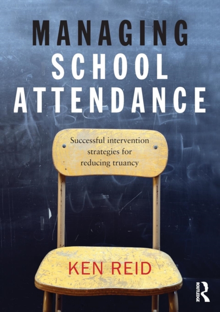 Managing School Attendance : Successful intervention strategies for reducing truancy, Paperback / softback Book