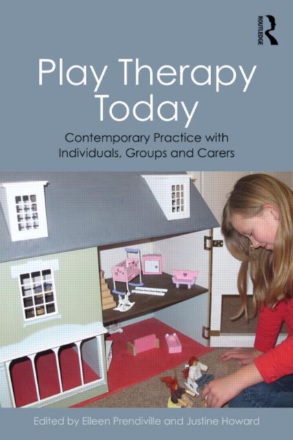 Play Therapy Today : Contemporary Practice with Individuals, Groups and Carers, Paperback / softback Book