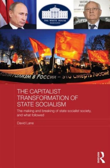The Capitalist Transformation of State Socialism : The Making and Breaking of State Socialist Society, and What Followed, Hardback Book