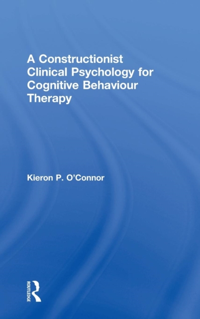 A Constructionist Clinical Psychology for Cognitive Behaviour Therapy, Hardback Book