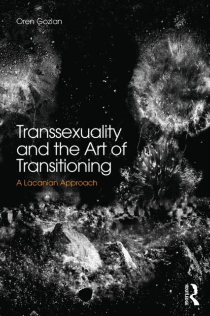 Transsexuality and the Art of Transitioning : A Lacanian approach, Paperback / softback Book