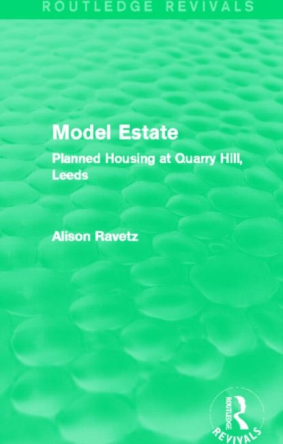 Model Estate (Routledge Revivals) : Planned Housing at Quarry Hill, Leeds, Hardback Book