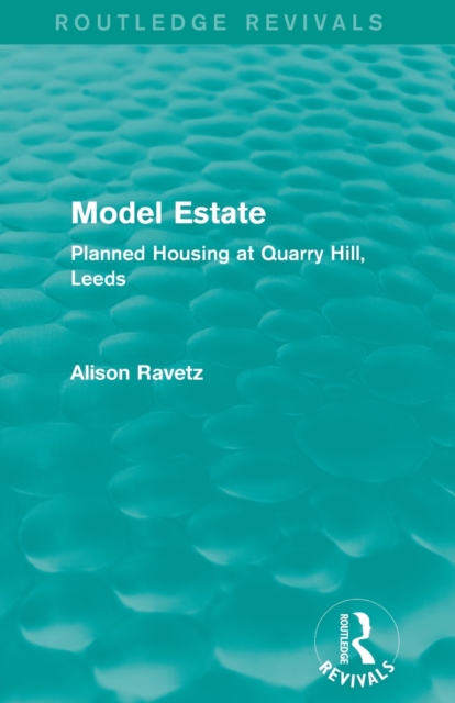Model Estate (Routledge Revivals) : Planned Housing at Quarry Hill, Leeds, Paperback / softback Book