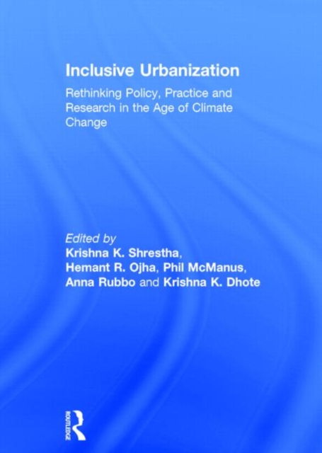 Inclusive Urbanization : Rethinking Policy, Practice and Research in the Age of Climate Change, Hardback Book