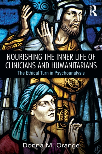 Nourishing the Inner Life of Clinicians and Humanitarians : The Ethical Turn in Psychoanalysis, Paperback / softback Book