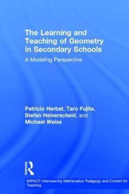The Learning and Teaching of Geometry in Secondary Schools : A Modeling Perspective, Hardback Book