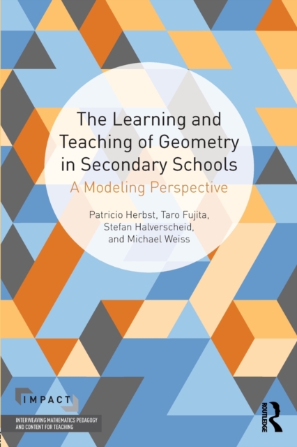 The Learning and Teaching of Geometry in Secondary Schools : A Modeling Perspective, Paperback / softback Book
