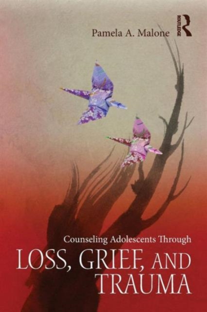 Counseling Adolescents Through Loss, Grief, and Trauma, Paperback / softback Book