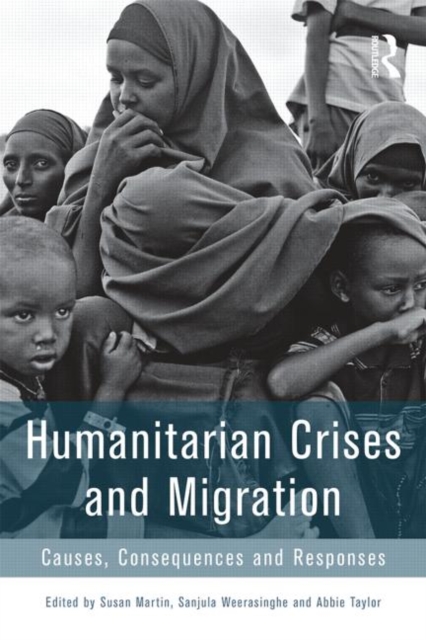 Humanitarian Crises and Migration : Causes, Consequences and Responses, Paperback / softback Book