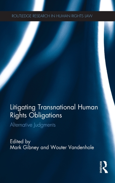 Litigating Transnational Human Rights Obligations : Alternative Judgments, Hardback Book