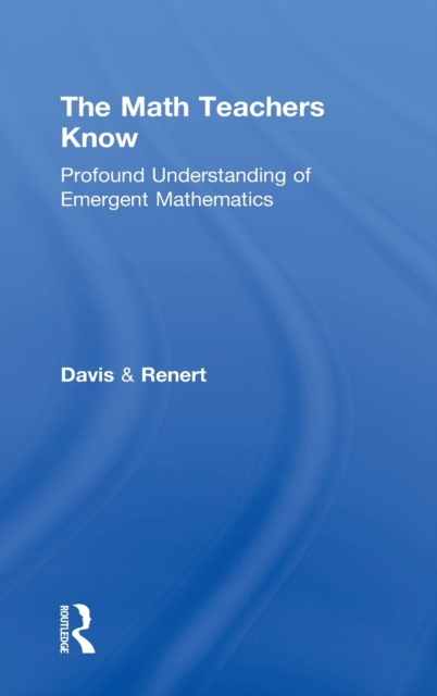 The Math Teachers Know : Profound Understanding of Emergent Mathematics, Hardback Book