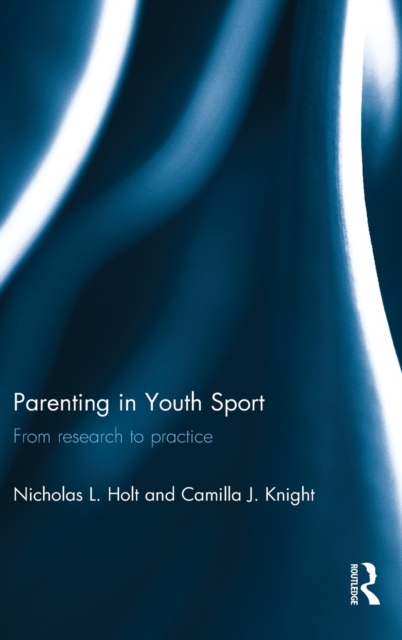 Parenting in Youth Sport : From Research to Practice, Hardback Book