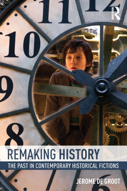 Remaking History : The Past in Contemporary Historical Fictions, Paperback / softback Book
