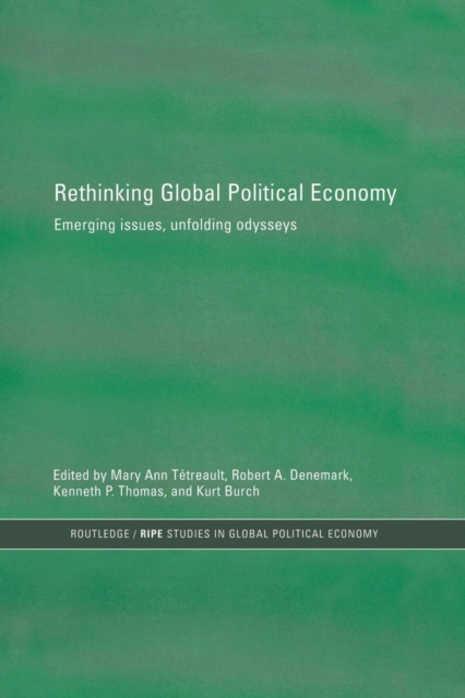Rethinking Global Political Economy : Emerging Issues, Unfolding Odysseys, Paperback / softback Book