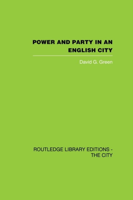 Power and Party in an English City : An account of single-party rule, Paperback / softback Book