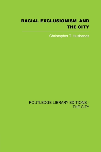 Racial Exclusionism and the City : The Urban Support of the National Front, Paperback / softback Book