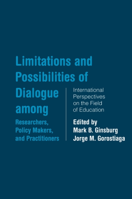 Limitations and Possibilities of Dialogue among Researchers, Policymakers, and Practitioners : International Perspectives on the Field of Education, Paperback / softback Book