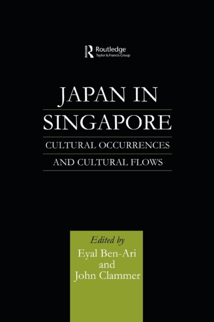 Japan in Singapore : Cultural Occurrences and Cultural Flows, Paperback / softback Book