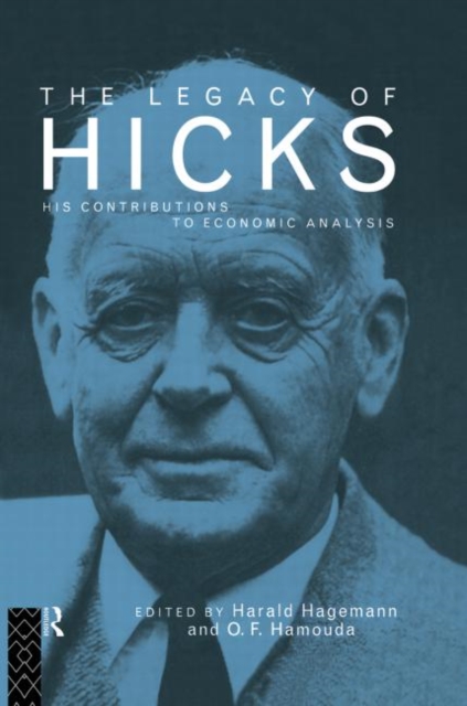 The Legacy of Sir John Hicks : His Contributions to Economic Analysis, Paperback / softback Book
