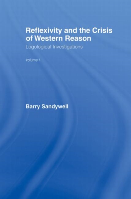 Reflexivity And The Crisis of Western Reason : Logological Investigations: Volume One, Paperback / softback Book