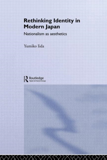 Rethinking Identity in Modern Japan : Nationalism as Aesthetics, Paperback / softback Book