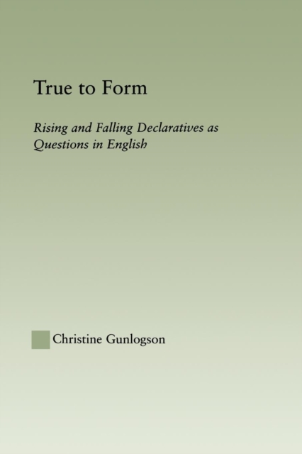 True to Form : Rising and Falling Declaratives as Questions in English, Paperback / softback Book