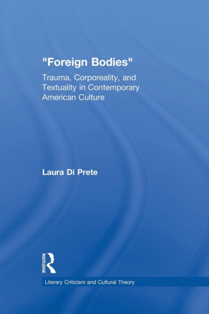 Foreign Bodies : Trauma, Corporeality, and Textuality in Contemporary American Culture, Paperback / softback Book