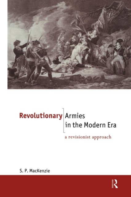 Revolutionary Armies in the Modern Era : A Revisionist Approach, Paperback / softback Book