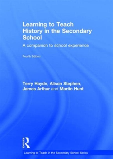 Learning to Teach History in the Secondary School : A companion to school experience, Hardback Book