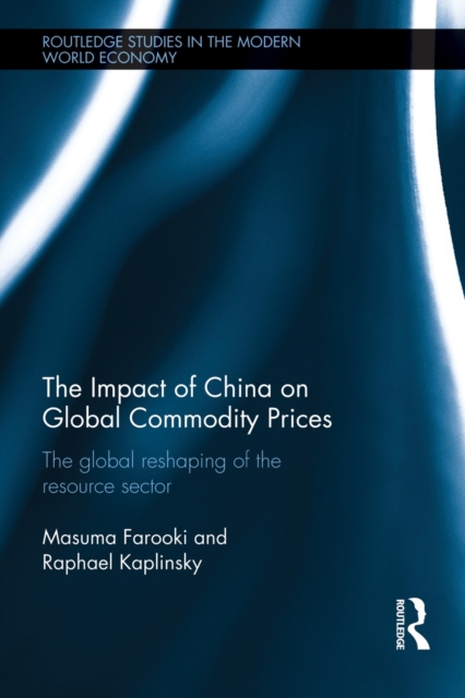 The Impact of China on Global Commodity Prices : The Disruption of the World’s Resource Sector, Paperback / softback Book