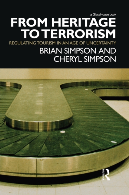 From Heritage to Terrorism : Regulating Tourism in an Age of Uncertainty, Paperback / softback Book