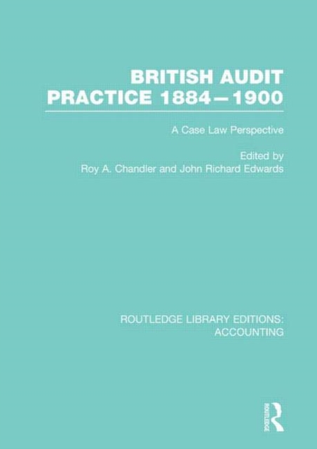 British Audit Practice 1884-1900 (RLE Accounting) : A Case Law Perspective, Hardback Book