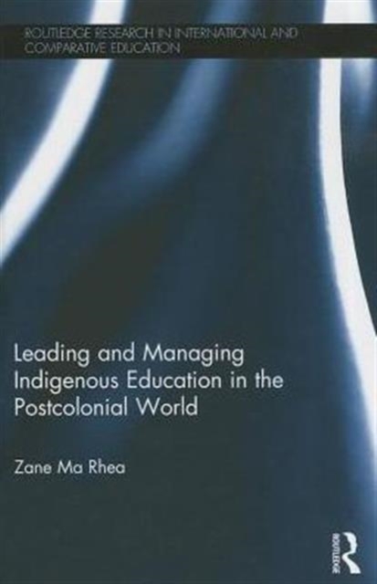 Leading and Managing Indigenous Education in the Postcolonial World, Hardback Book