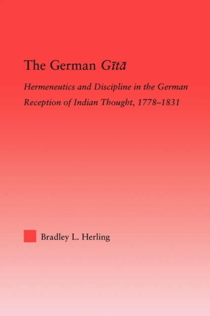 The German Gita : Hermeneutics and Discipline in the Early German Reception of Indian Thought, Paperback / softback Book