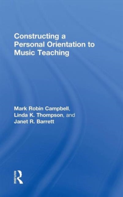 Constructing a Personal Orientation to Music Teaching, Hardback Book