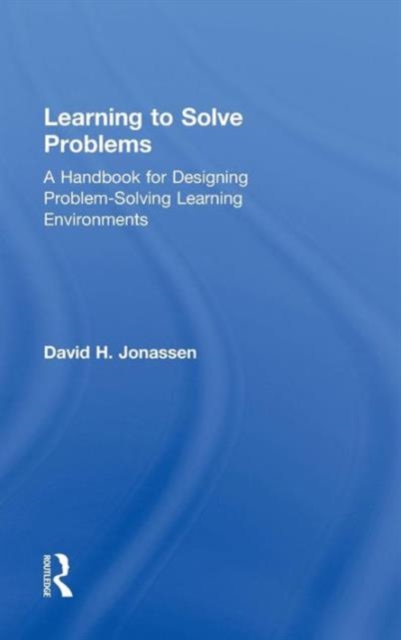 Learning to Solve Problems : A Handbook for Designing Problem-Solving Learning Environments, Hardback Book