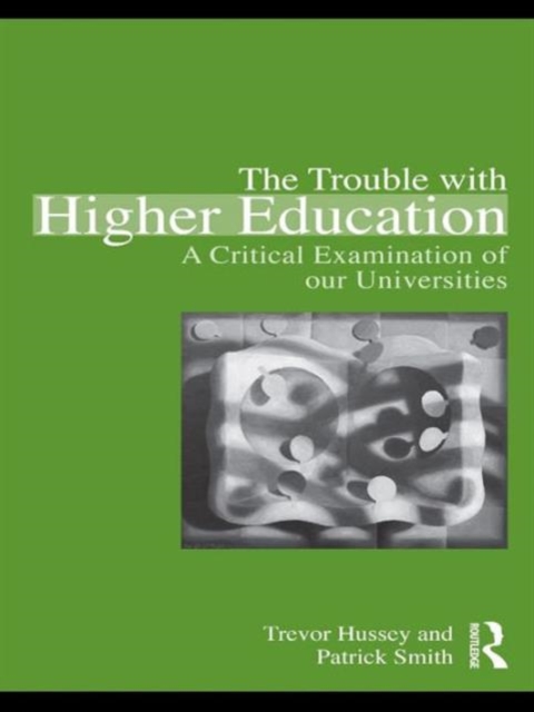 The Trouble with Higher Education : A Critical Examination of our Universities, Hardback Book