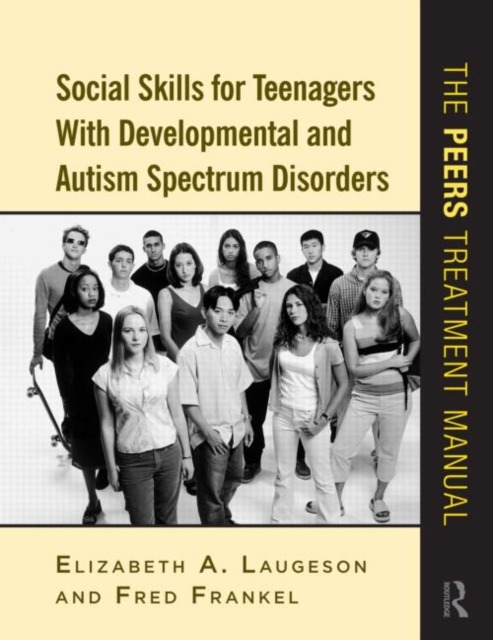 Social Skills for Teenagers with Developmental and Autism Spectrum Disorders : The PEERS Treatment Manual, Paperback / softback Book